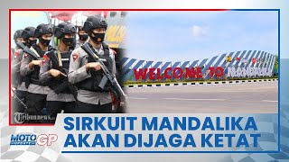 Kawal Ketat Balapan MotoGP, Ribuan Petugas akan Jaga 15 Titik Akses Masuk Sirkuit Mandalika
