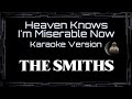 The Smiths Heaven Knows I M Miserable Now CC Karaoke Instrumental