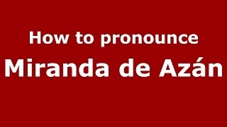 How to pronounce Miranda De Azán