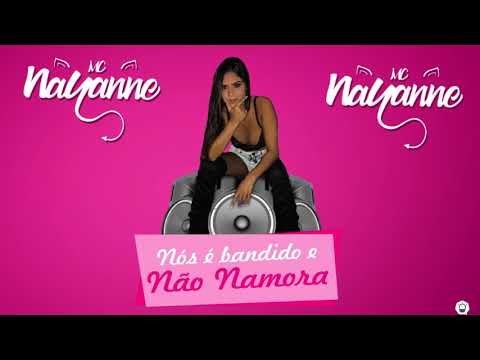 MC NAYANNE - NÓS É BANDIDO E NÃO NAMORA ( PROD. DJ 2F DA CDD )