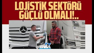 Lojistik sektörü güçlü olmalı