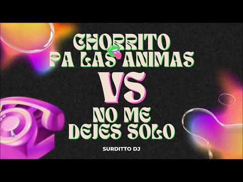 Chorrito Pa Las Animas Vs No Me Dejes Solo (Mashup Remix) - Surditto DJ
