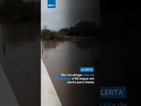 Rio Caí atinge cota de inundação e RS segue em alerta para cheias