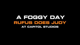 Rufus Wainwright - A Foggy Day (Rufus does Judy at Capitol Studios)