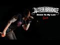 Alter Bridge - Down to my Last LIVE in HD