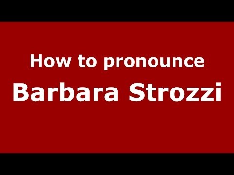 How to pronounce Barbara Strozzi (Italian/Italy) - PronounceNames.com