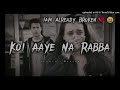 Koi Aye Na Rabba