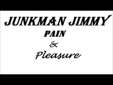 Junkman Jimmy - Pain Pleasure
