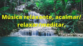 Música relaxante, acalmar/ relaxar/meditar.#musicarelaxante #sonsquerelaxam #acalmar