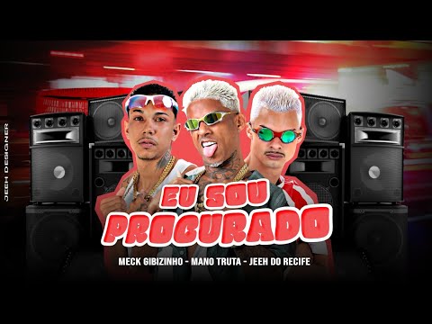 EU SOU PROCURADO - MANO TRUTA, JEEH DO RECIFE E MECK GIBIZINHO
