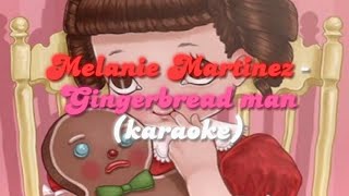 Melanie Martinez - Gingerbread Man (karaoke)