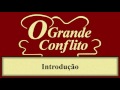 O Grande Conflito (EM AUDIO) - Capítulo 00 - Introdução