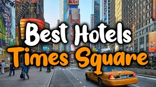 Best Hotels In Times Square, New York - For Families, Couples, Work Trips, Luxur
