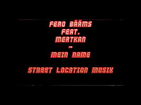 FERO BÄÄMS FEAT. MERTKAN - MEIN NAME