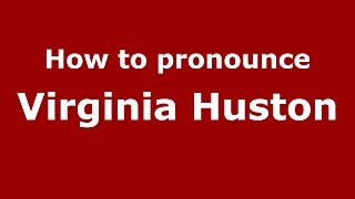 How to pronounce Virginia Huston