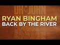 Ryan Bingham - Back By The River (Official Audio)