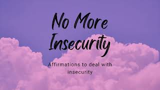 GET RID OF INSECURITY WITH THESE AFFIRMATIONS!