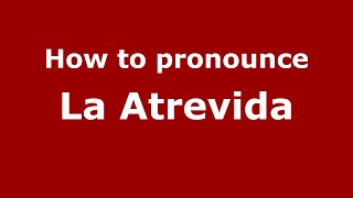 How to pronounce La Atrevida