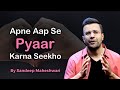 Apne Aap Se Pyaar Karna Seekho By Sandeep Maheshwari A Heart Touching Story In Hindi