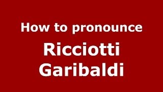 How to pronounce Ricciotti Garibaldi