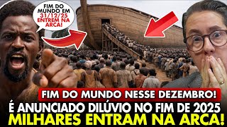 AGORA em DEZEMBRO: Profecia de DILÚVIO faz MULTIDÕES LARGAR TUDO e ENTRAREM em ARCA dia 31/12/25
