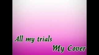 All my trials - My Cover