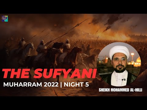Night 5 | The SUFYANI | Sheikh Mohammed Al-Hilli | Muharram 2022