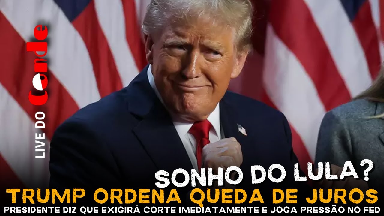 Live do Conde! Trump ordena queda imediata do juro nos EUA: pressão sobre o FED é total