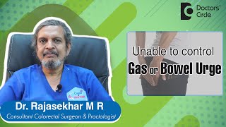 Oops !!! CAN’T CONTROL GAS OR BOWEL MOVEMENTS. What to do? - Dr. Rajasekhar M R | Doctors