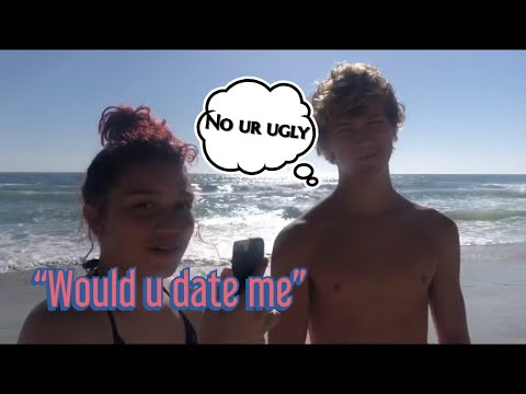 Asking random guys if they would date us