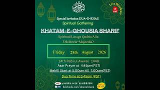 Upcoming Live Dua-e-Khas Mehfil Khatam-e-Ghousia Sharif,Friday, August 28 2026 at 5:00pm (PST)