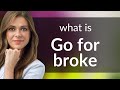 Go For Broke Understanding A Bold English Phrase