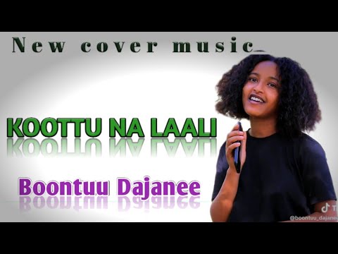 Boontuu Dajanee "KOOTTU_NA_LAALI new cover music (new Oromo music 2025)