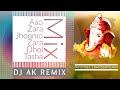 DJ AK Aao Zara Jhoomo Zara Dhol Tasha Mix 2021 आओ जरा झूमो जरा ढोल त