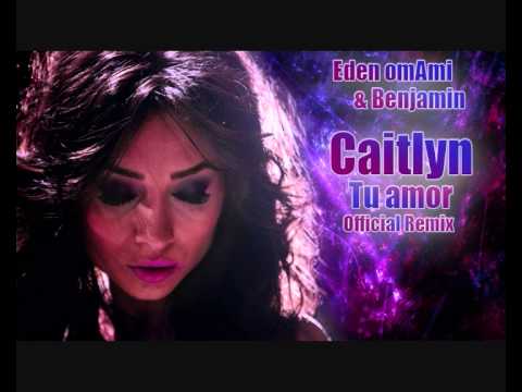 Caitlyn - Tu Amor (Dj's Eden OmAmi & Benjamin Official Remix 2013)