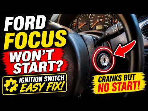 Ford Focus Won’t Start? Ignition Switch Fix!