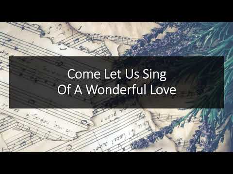 Come, let us Sing of a Wonderful Love
