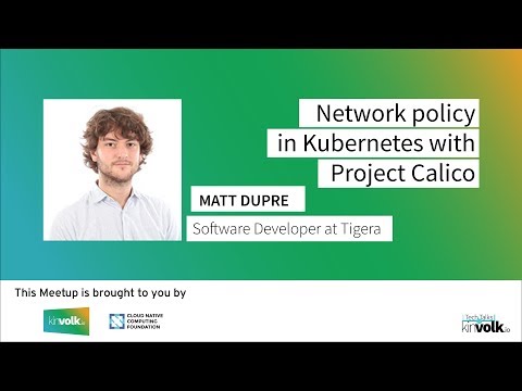 Tech Talks @ Kinvolk: Network Policy in Kubernetes with Project Calico with Matt Dupre