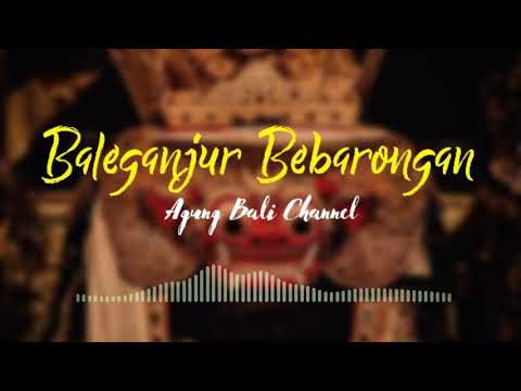 BALEGANJUR BEBARONGAN KREASI | INSTRUMEN BALI | AGUNG BALI CHANNEL