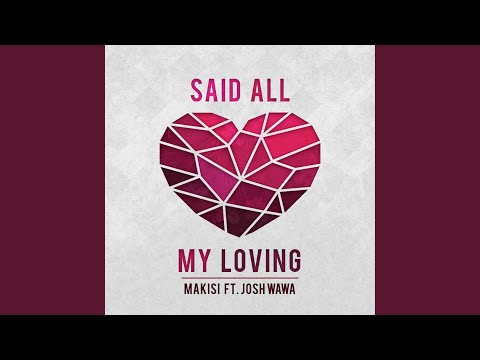 Said All My Loving (feat. Josh Wawa White)