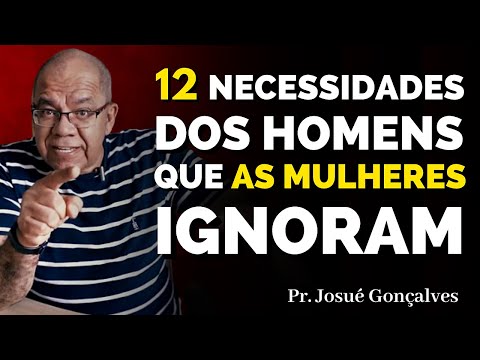 12 Necessidades dos HOMENS que as MULHERES ignoram... | Pastor Josué Gonçalves