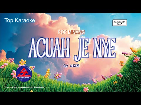 KARAOKE LAGU MINANG || " Acuah Je Nye " Cipt : Alkawi, Nada Wanita Do=E