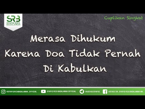 Merasa Dihukum  Karena Doa Tidak Pernah Di Kabulkan - Ustadz Dr Syafiq Riza Basalamah MA