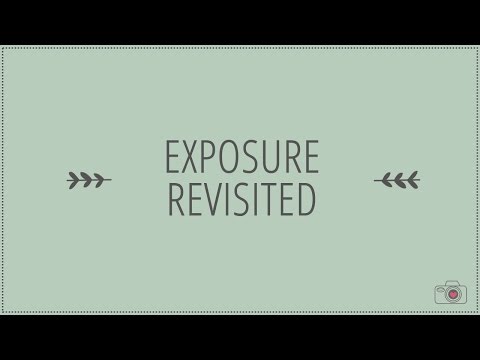 Photography Basics for Beginners - Exposure Revisited - Part 5 of 6