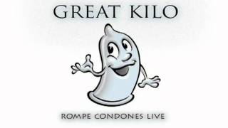 Great Kilo - Rompe Condones Live
