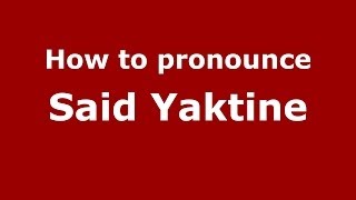 How to pronounce Said Yaktine