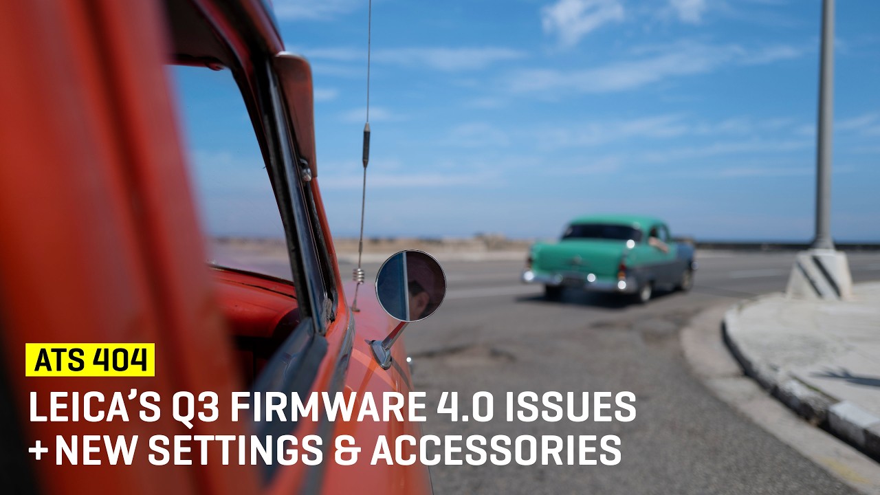 Leica’s Q3 Firmware 4.0 Issues + New Settings & Accessories (ATS 404)