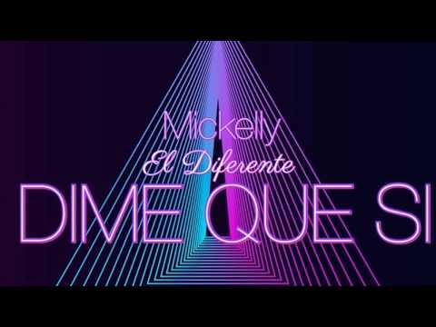 Mickelly El Diferente - Dime Que Si