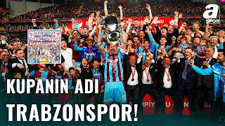 Kupa Trabzon’un: Dev Finalde Muhteşem Zafer