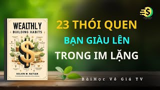 Người Giàu Thật Không Nói Nhiều - 23 Thói Quen Khiến Bạn Giàu Lên Trong Im Lặng | Bài Học Vô Giá TV
